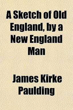 A Sketch of Old England, by a New England Man A Sketch of Old England, by a New England Man