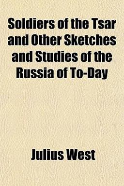 Soldiers of the Tsar and Other Sketches and Studies of the Russia of To-Day