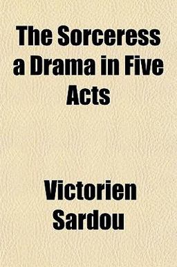 The Sorceress a Drama in Five Acts