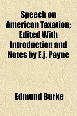 Speech on American Taxation; Edited with Introduction and Notes by E J Payne
