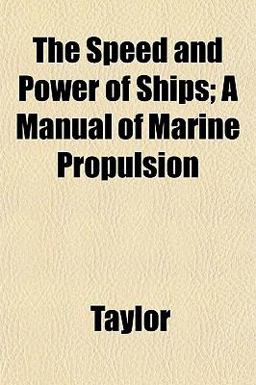 The Speed and Power of Ships; a Manual of Marine Propulsion The Speed and Power of Ships; a Manual of Marine Propulsion