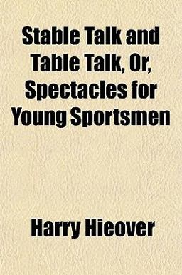 Stable Talk and Table Talk, or, Spectacles for Young Sportsmen