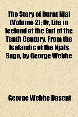 The Story of Burnt Njal; or, Life in Iceland at the End of the Tenth Century from the Icelandic of the Njals Saga, by George Webbe