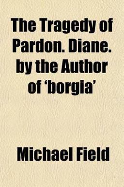 The Tragedy of Pardon Diane by the Author Of 'Borgia'