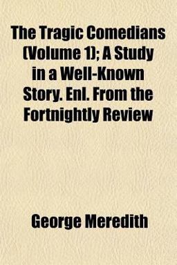 The Tragic Comedians; a Study in a Well-Known Story Enl from the Fortnightly Review