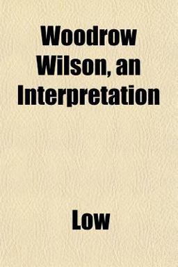 Woodrow Wilson, an Interpretation Woodrow Wilson, an Interpretation