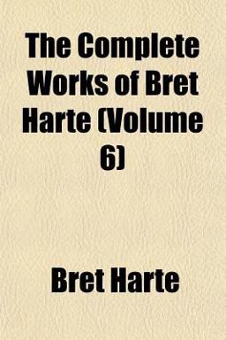 The Complete Works of Bret Harte