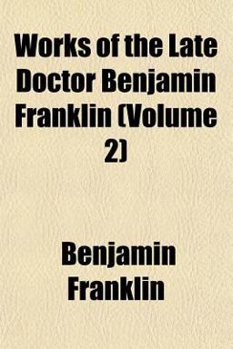 Works of the Late Doctor Benjamin Franklin