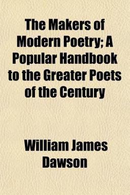 The Makers of Modern Poetry; a Popular Handbook to the Greater Poets of the Century The Makers of Modern Poetry; a Popular Handbook to the Greater Poets of the Century