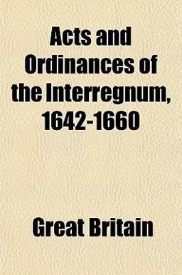 Acts and Ordinances of the Interregnum, 1642-1660