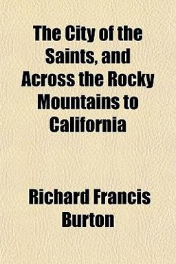 The City of the Saints, and Across the Rocky Mountains to Californi