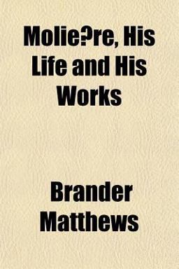 Molie`Re, His Life and His Works