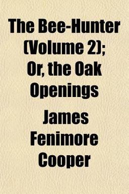 The Bee-Hunter; or, the Oak Openings