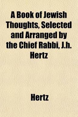 A Book of Jewish Thoughts, Selected and Arranged by the Chief Rabbi, J H Hertz