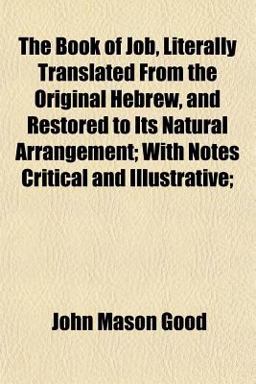 The Book of Job, Literally Translated from the Original Hebrew, and Restored to Its Natural Arrangement; with Notes Critical and Illustrative;