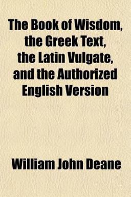 The Book of Wisdom, the Greek Text, the Latin Vulgate, and the Authorized English Version