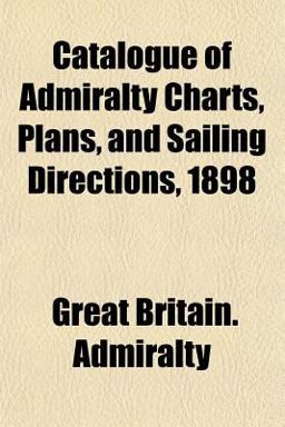 Catalogue of Admiralty Charts, Plans, and Sailing Directions 1898