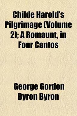 Childe Harold's Pilgrimage; a Romaunt, in Four Cantos