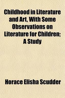 Childhood in Literature and Art, with Some Observations on Literature for Children; a Study