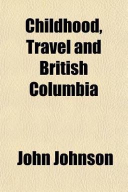 Childhood, Travel and British Columbi