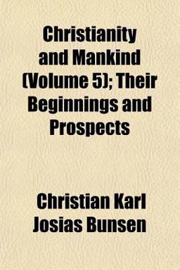 Christianity and Mankind; Their Beginnings and Prospects