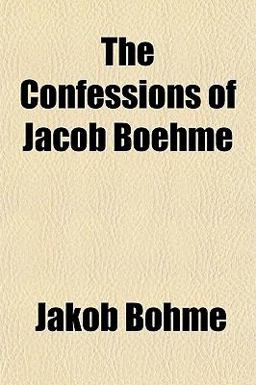The Confessions of Jacob Boehme