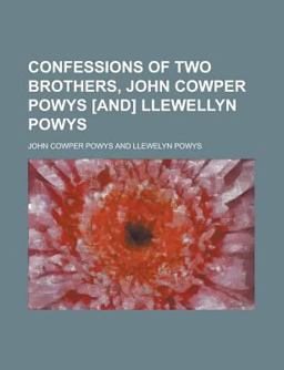 Confessions of Two Brothers, John Cowper Powys [and] Llewellyn Powys