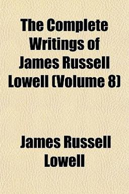 The Complete Writings of James Russell Lowell