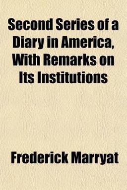 Second Series of a Diary in America, with Remarks on Its Institutions