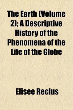 The Earth; a Descriptive History of the Phenomena of the Life of the Globe