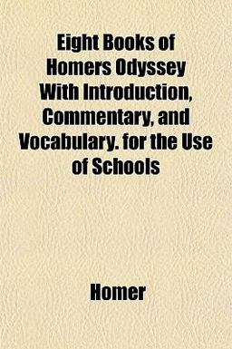 Eight Books of Homers Odyssey with Introduction, Commentary, and Vocabulary for the Use of Schools