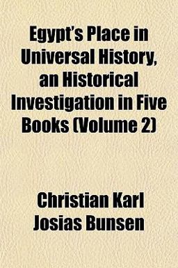 Egypt's Place in Universal History, an Historical Investigation in Five Books