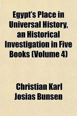 Egypt's Place in Universal History, an Historical Investigation in Five Books