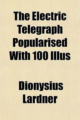 The Electric Telegraph Popularised with 100 Illus The Electric Telegraph Popularised with 100 Illus
