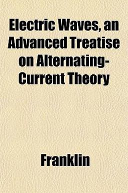 Electric Waves, an Advanced Treatise on Alternating-Current Theory