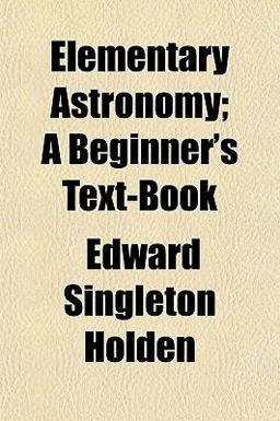 Elementary Astronomy; a Beginner's Text-Book