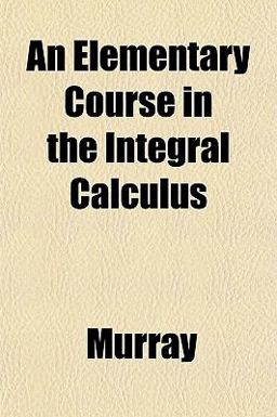 An Elementary Course in the Integral Calculus An Elementary Course in the Integral Calculus