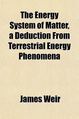 The Energy System of Matter, a Deduction from Terrestrial Energy Phenomen