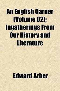 An English Garner; Ingatherings from Our History and Literature