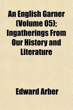 An English Garner; Ingatherings from Our History and Literature
