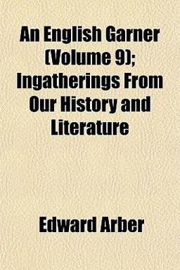 An English Garner; Ingatherings from Our History and Literature