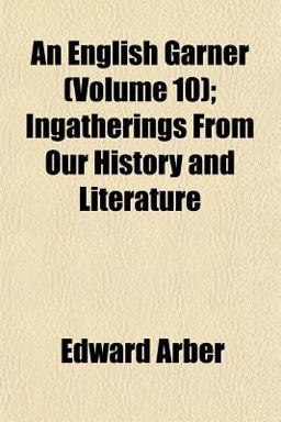 An English Garner; Ingatherings from Our History and Literature