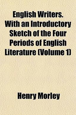 English Writers with an Introductory Sketch of the Four Periods of English Literature