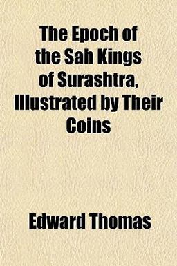 The Epoch of the Sah Kings of Surashtra, Illustrated by Their Coins
