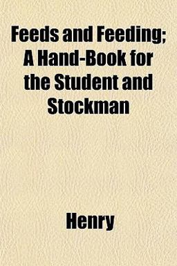 Feeds and Feeding; a Hand-Book for the Student and Stockman