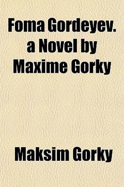 Foma Gordeyev a Novel by Maxime Gorky