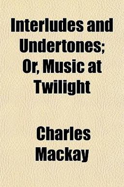 Interludes and Undertones; or, Music at Twilight