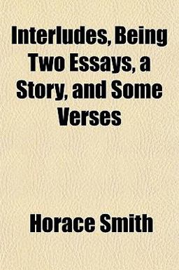Interludes, Being Two Essays, a Story, and Some Verses