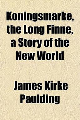 Koningsmarke, the Long Finne, a Story of the New World Koningsmarke, the Long Finne, a Story of the New World