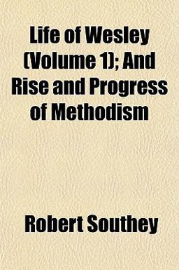 Life of Wesley; and Rise and Progress of Methodism